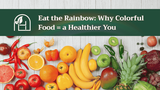 Eat the Rainbow: Why Colorful Food = a Healthier You