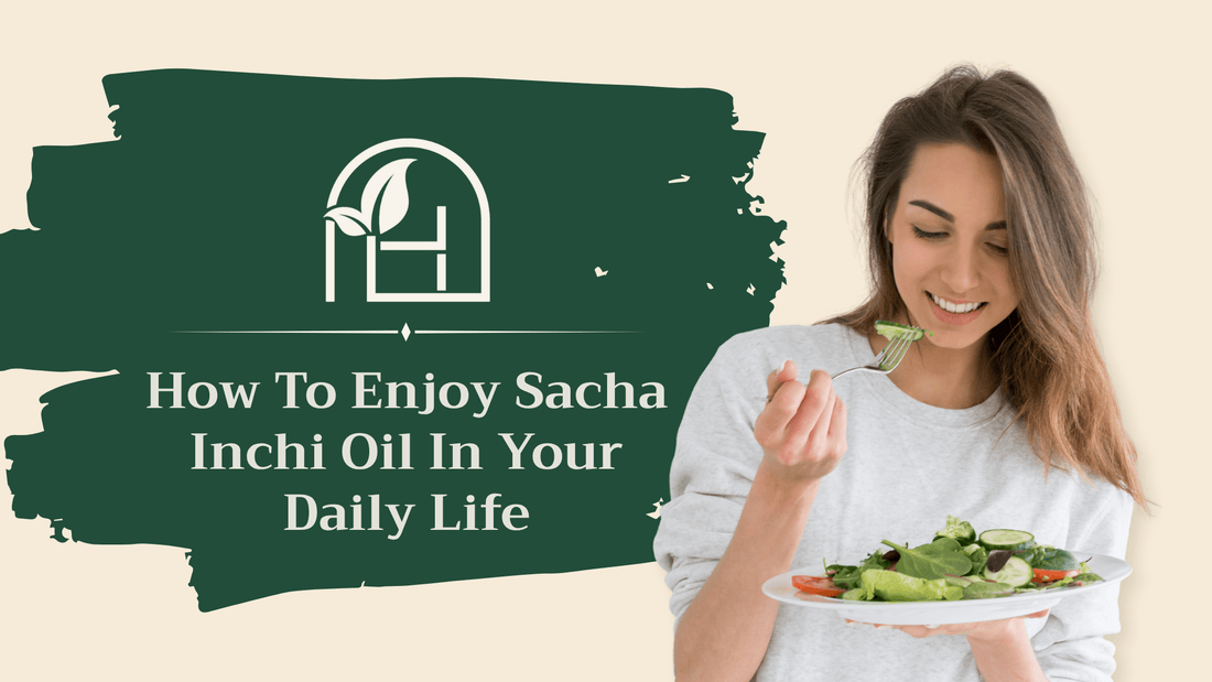 How To Enjoy Sacha Inchi Oil In Your Daily Life