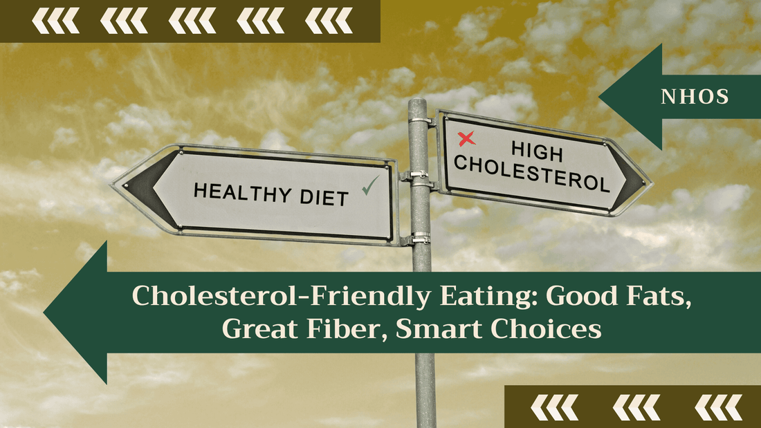 Cholesterol-Friendly Eating: Good Fats, Great Fiber, Smart Choices