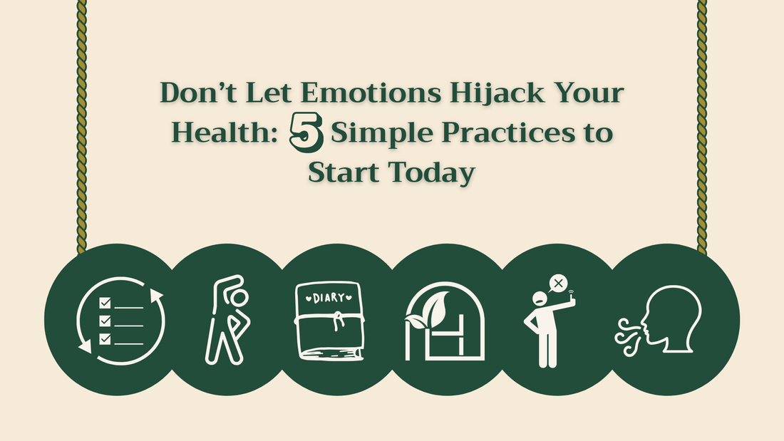 Don’t Let Emotions Hijack Your Health: 5 Simple Practices to Start Today